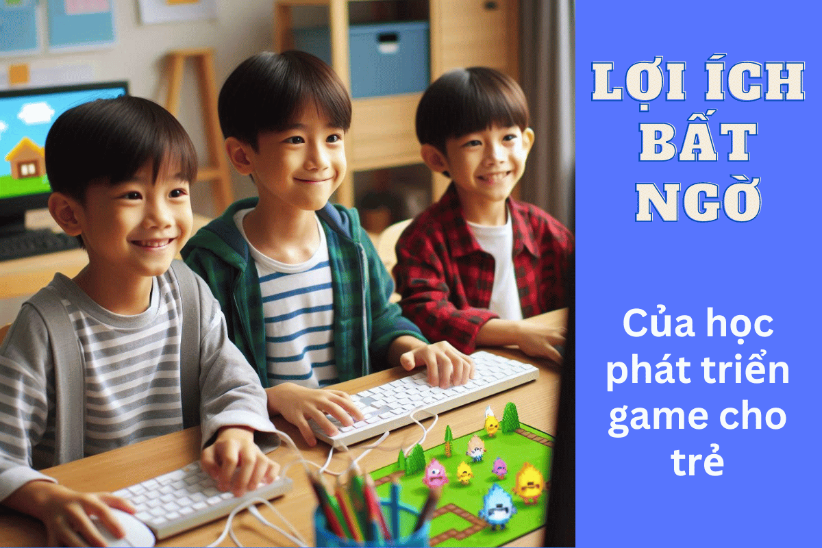 Lợi Ích Bất Ngờ Của Học Phát Triển Game Cho Trẻ